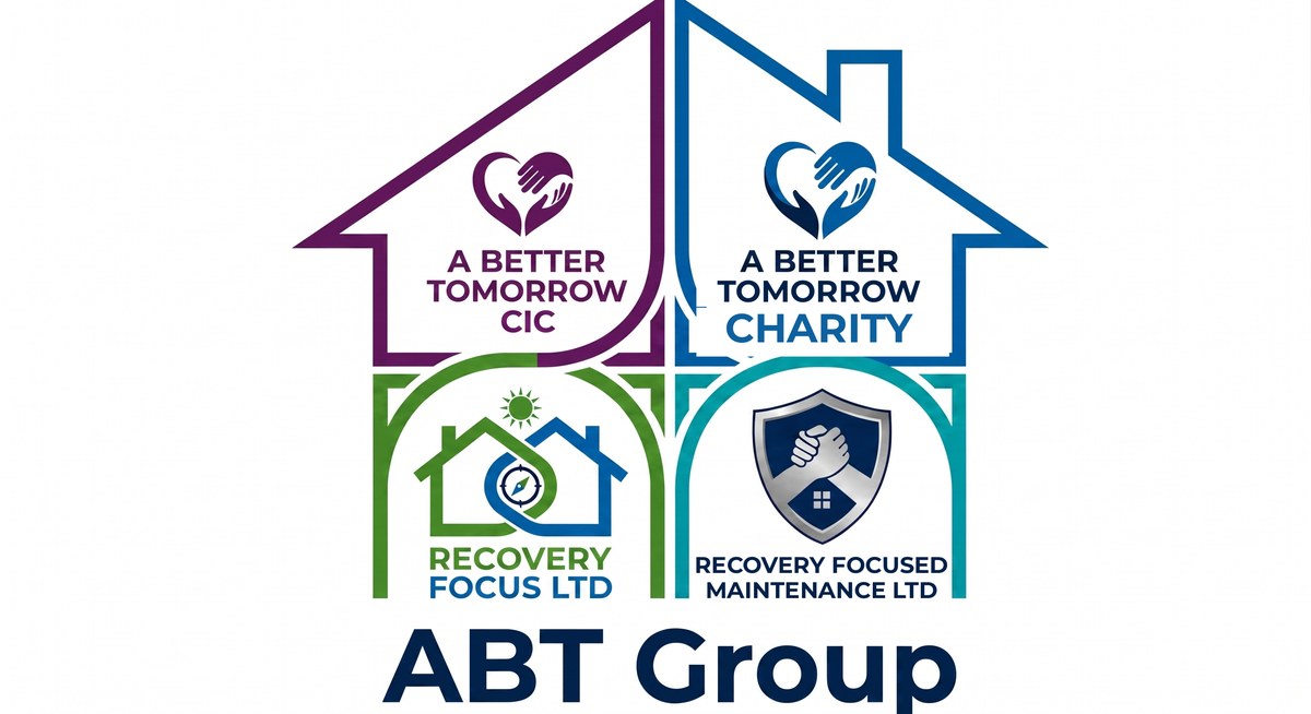 ABT Group — A Better Tomorrow CIC, A Better Tomorrow Charity, Recovery Focus Ltd and Recovery Focused Maintenance Ltd